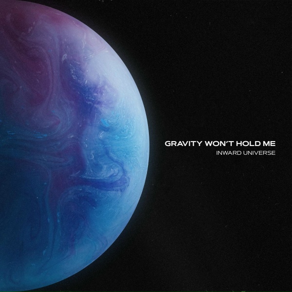 Inward Universe - Gravity Won't Hold Me