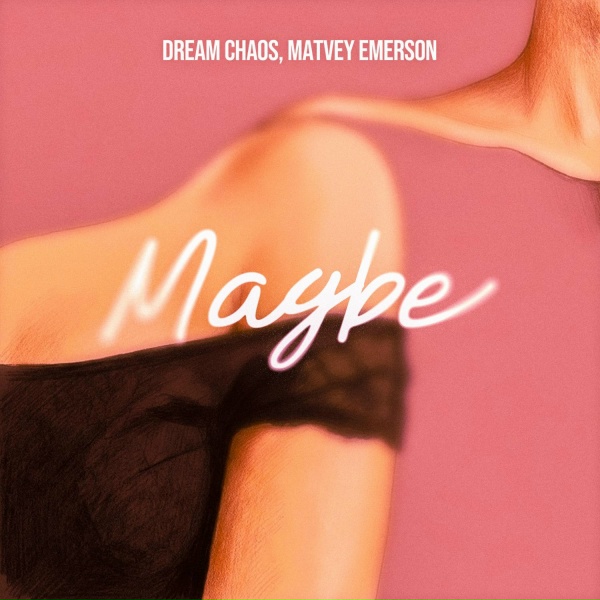 Dream Chaos, Matvey Emerson - Maybe