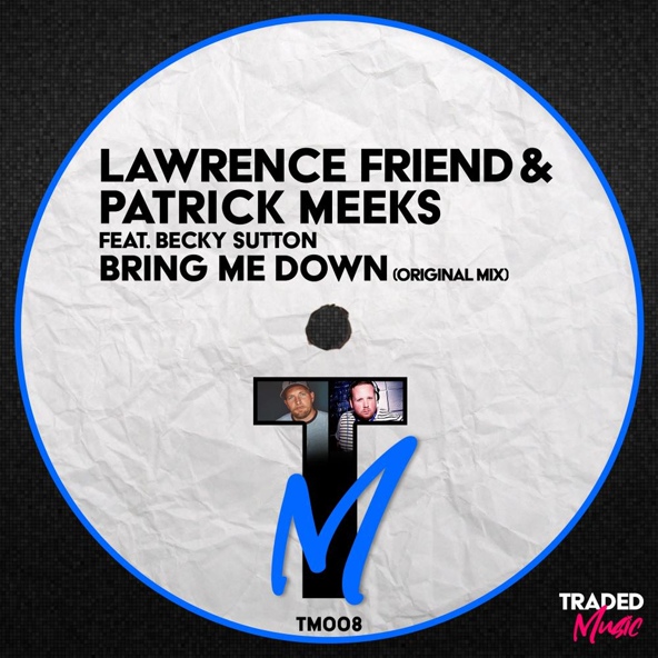 Lawrence Friend, Patrick Meeks feat. Becky Sutton - Bring Me Down