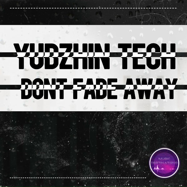 Yudzhin Tech - Don't Fade Away