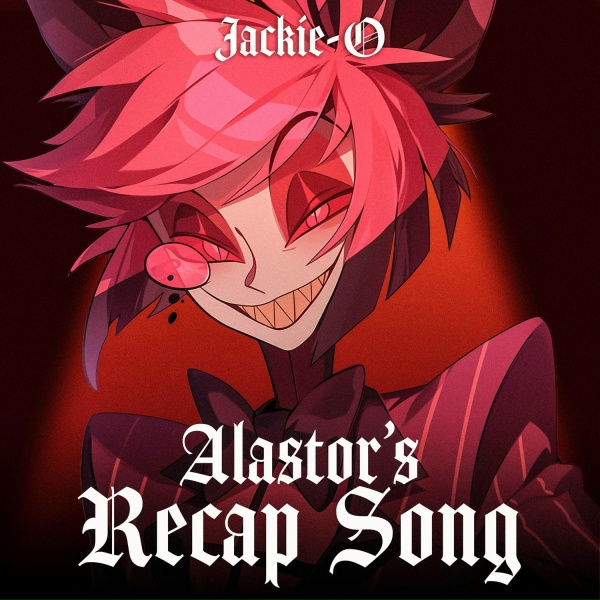 Jackie-O - Alastor's Recap Song