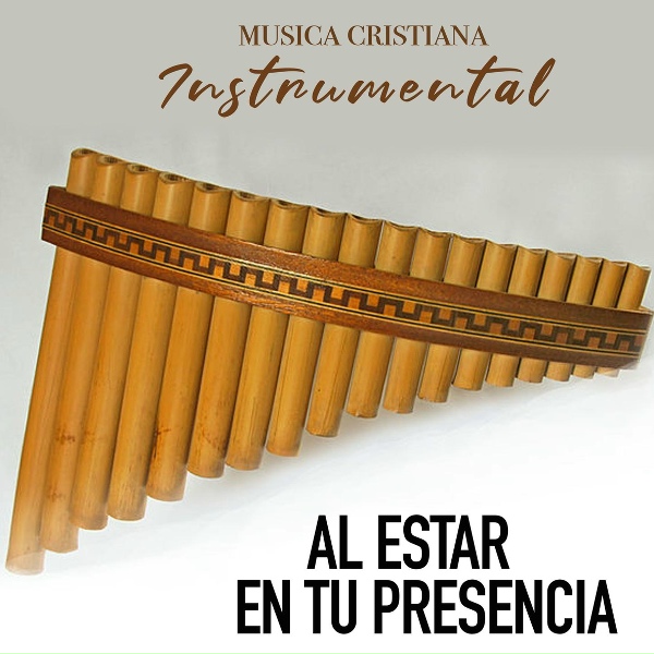 MUSICA CRISTIANA INSTRUMENTAL - Al Estar en la Presencia