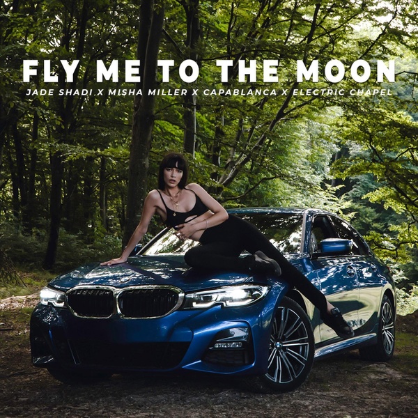 Jade Shadi, Misha Miller, Capablanca feat. Electric Chapel - Fly Me To The Moon