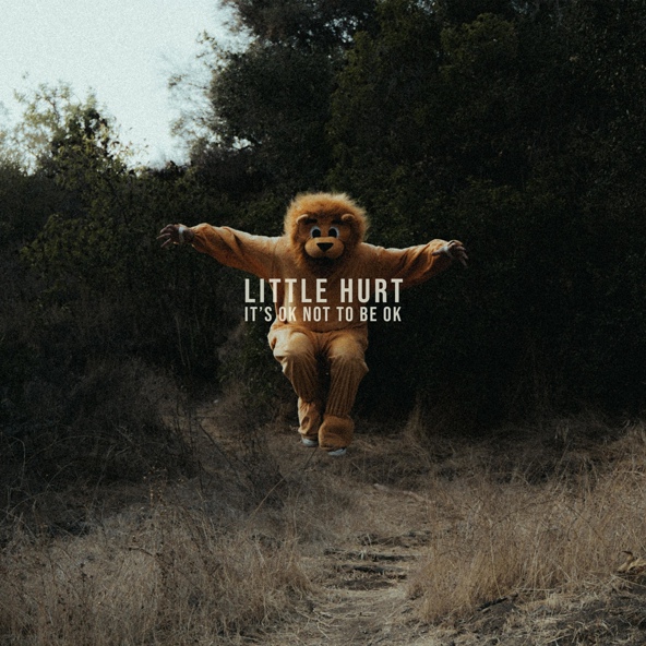 Little Hurt - It's Ok Not To Be Ok