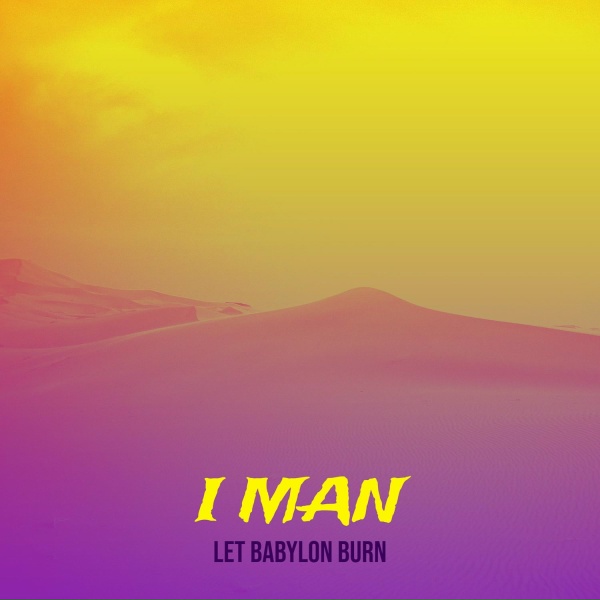 Let Babylon Burn - I Man