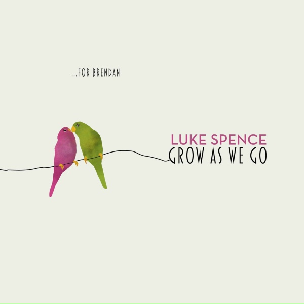 Luke Spence - Grow As We Go