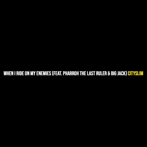 cityslim feat. Pharroh the last ruler, Big jack - When I Ride on My Enemies