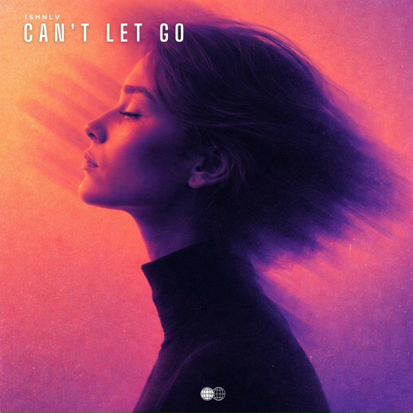 ISHNLV - Can't Let Go
