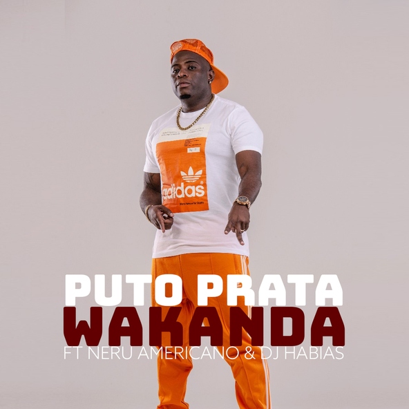 Puto Prata feat. Ner&uacute; Americano, Dj Habias - Wakanda