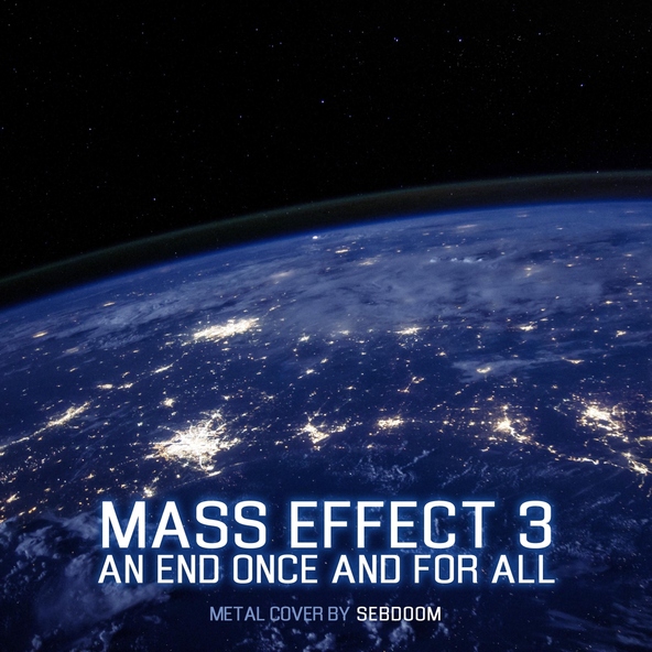 Sebdoom - An End Once and for All (From "Mass Effect 3") [Metal Version]