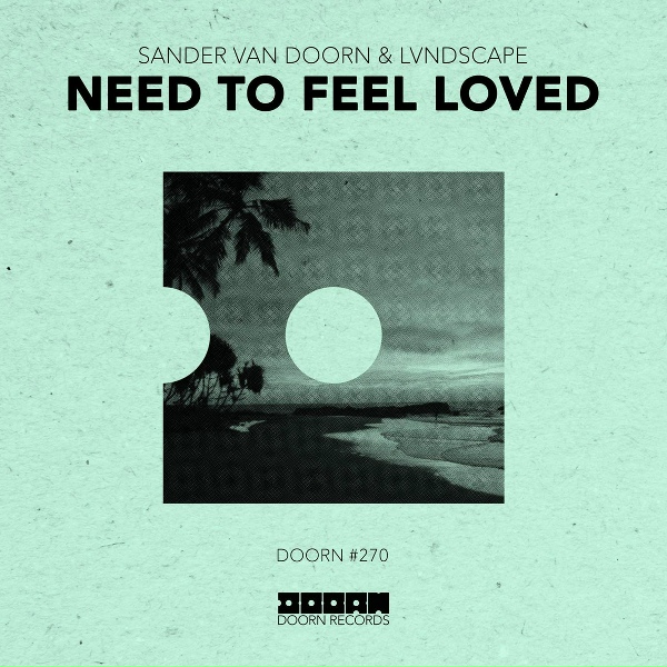 Sander van Doorn, LVNDSCAPE - Need To Feel Loved