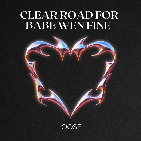 Oose - Clear Road for Babe Wen Fine
