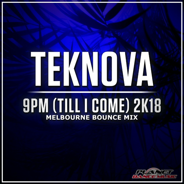 Teknova - 9pm (Till I Come) 2K18