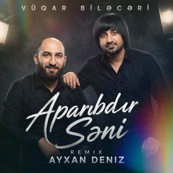 V&uuml;qar Biləcəri - Aparıbdır Səni
