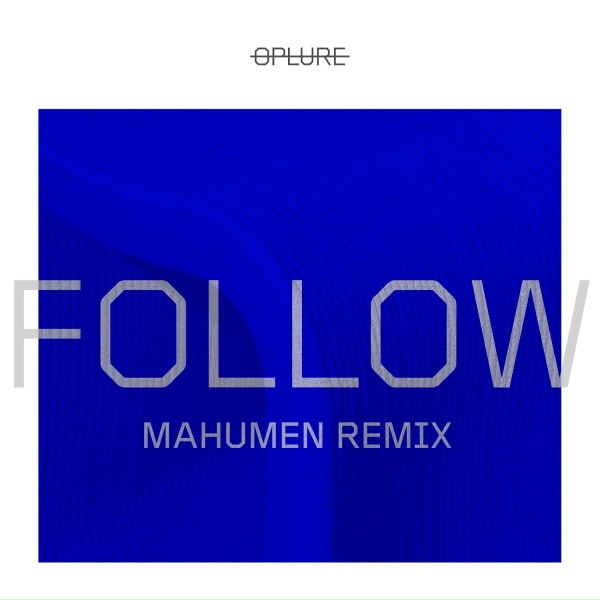 OPLURE - Follow (Mahumen Remix) [Radio Edit]