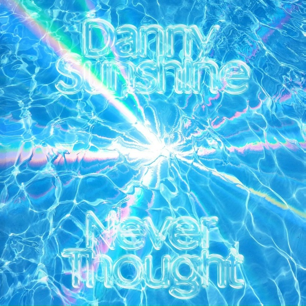 Danny Sunshine - Never Thought
