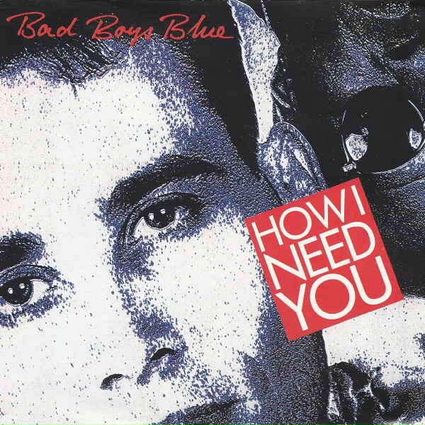 Bad Boys Blue - How I Need You