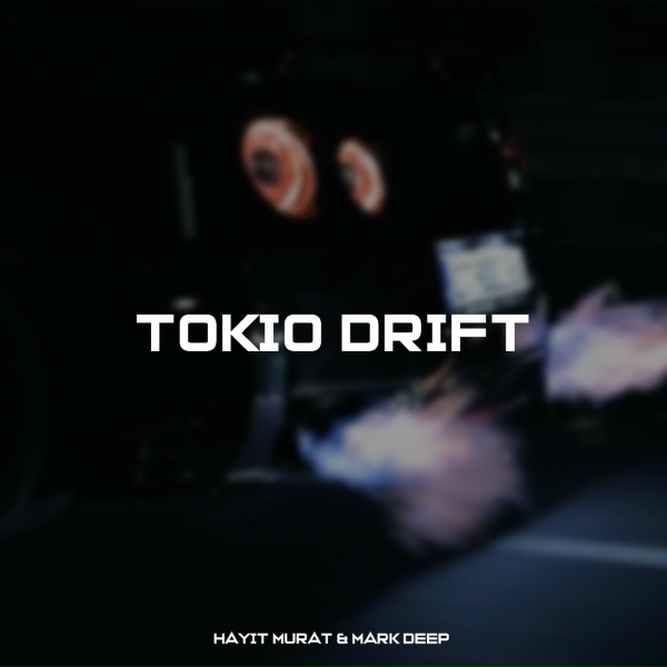Hayit Murat, MARK DEEP - Tokio Drift