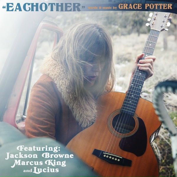 Grace Potter feat. Jackson Browne, Marcus King, Lucius - Eachother