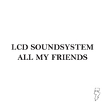 LCD Soundsystem - All My Friends (Franz Ferdinand Version) (Franz Ferdinand Version)