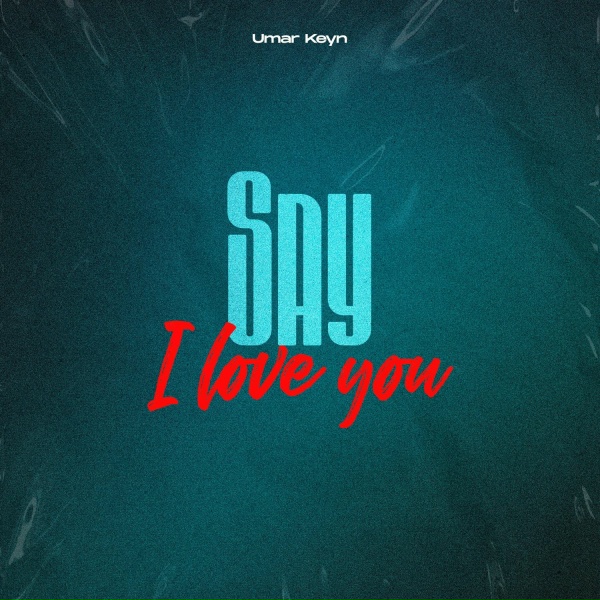 Umar Keyn - Say I Love You