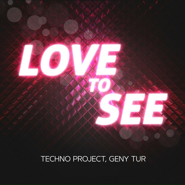 Techno Project, Geny Tur - Love to See