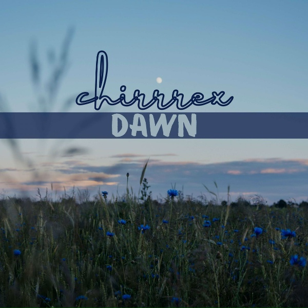 chirrrex - Dawn