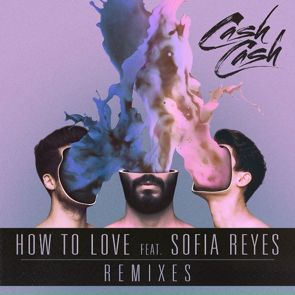 Cash Cash feat. Sofia Reyes - How to Love (feat. Sofia Reyes)