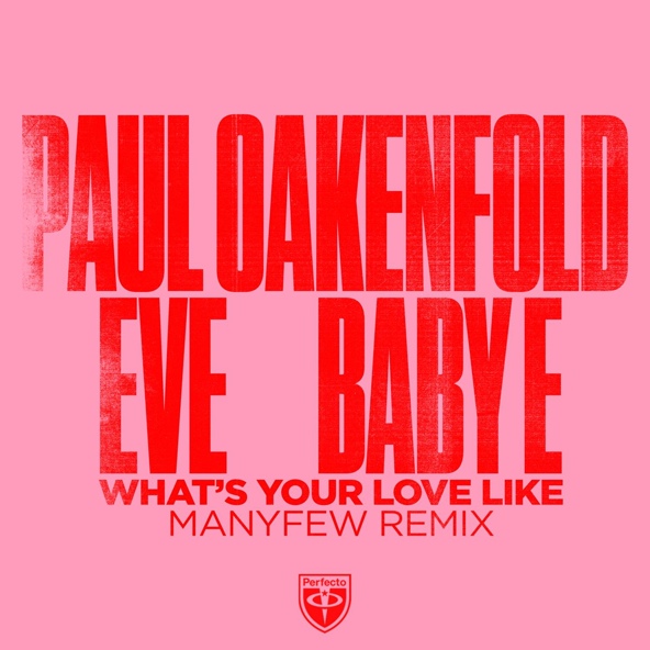 Paul Oakenfold, ManyFew, Eve, Baby E - What&rsquo;s Your Love Like (Manyfew Remix)