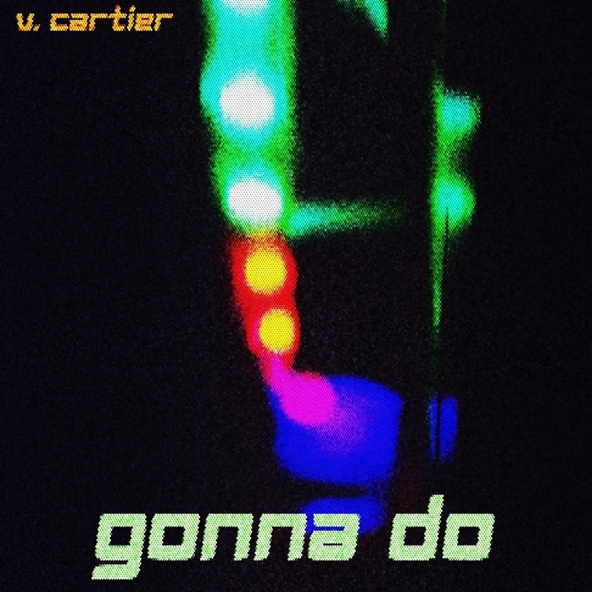 V. Cartier - Gonna Do