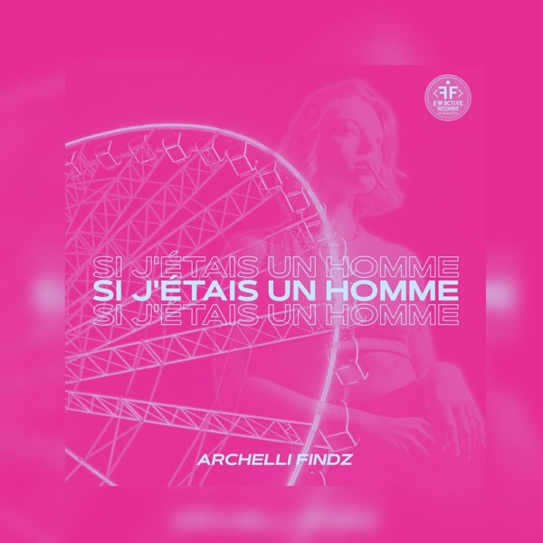 Archelli Findz - Si j'&eacute;tais un homme