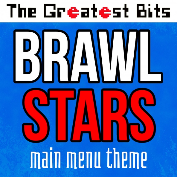 The Greatest Bits - Brawl Stars Main Menu Theme
