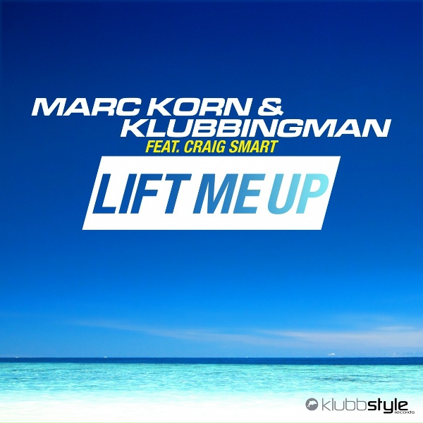 Marc Korn, Klubbingman feat. Craig Smart - Lift Me Up