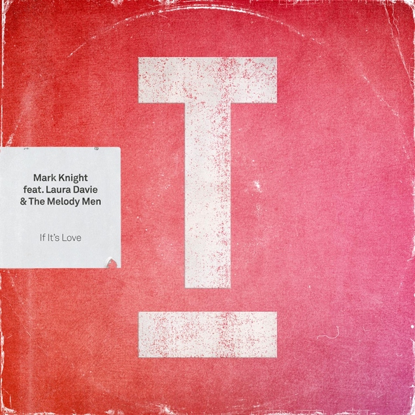 Mark Knight feat. Laura Davie, The Melody Men - If It's Love
