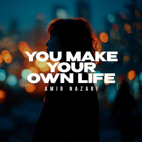 Amir Nazari - You Make Your Own Life