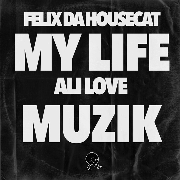 Felix Da Housecat, Ali Love - My Life Muzik
