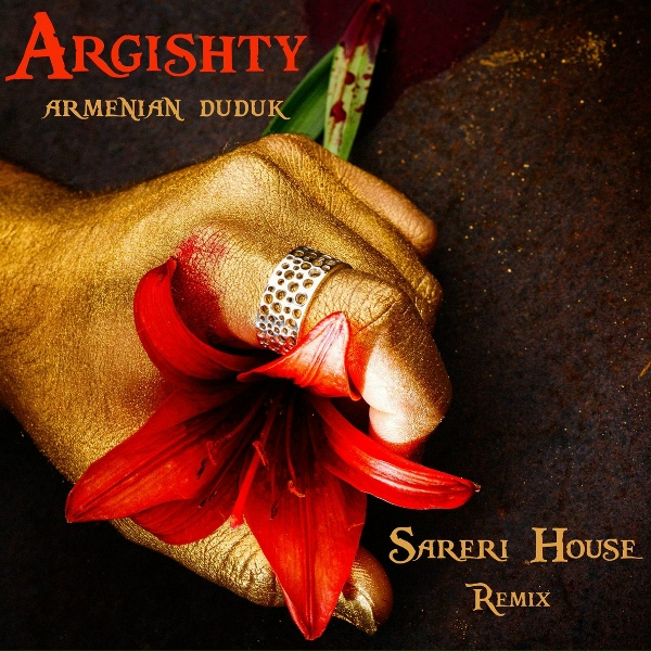 Argishty - Armenian Duduk: Sareri House Remix