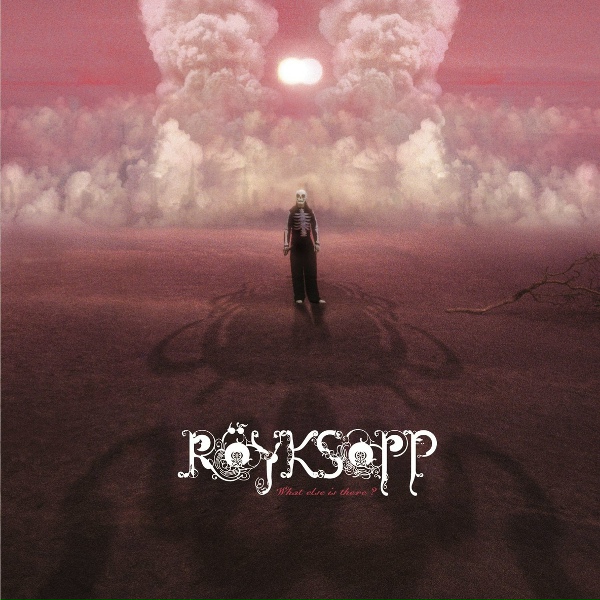 R&ouml;yksopp - What Else Is There
