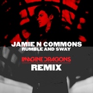 Jamie N Commons - Rumble And Sway (Imagine Dragons Remix) (Imagine Dragons Remix)