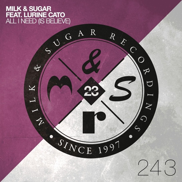 Milk & Sugar feat. Lurine Cato - All I Need (Is Believe)