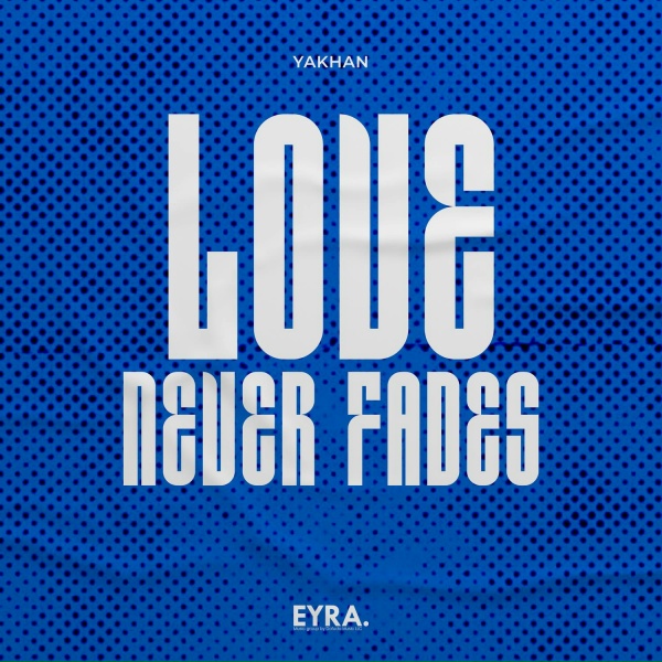 YAKHAN - Love Never Fades