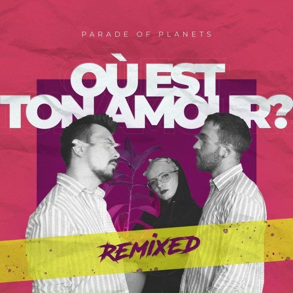 Parade of Planets - Où Est Ton Amour? (Gotlucky Remix)