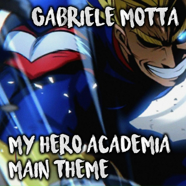 Gabriele Motta - My Hero Academia Main Theme
