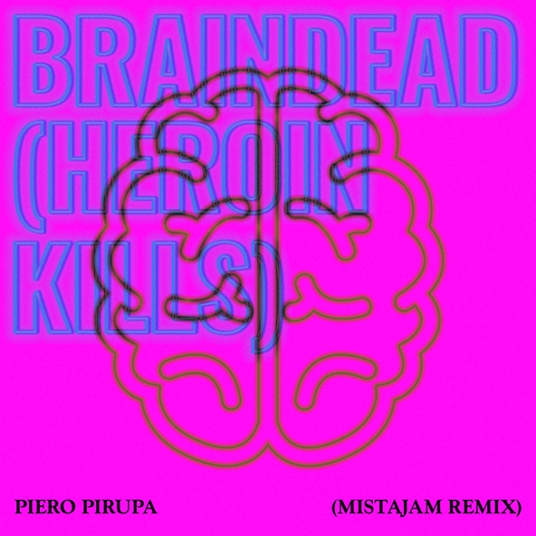Piero Pirupa - Braindead (Heroin Kills)
