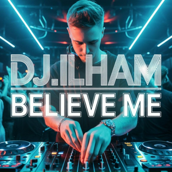 DJ.ILHAM - Believe me