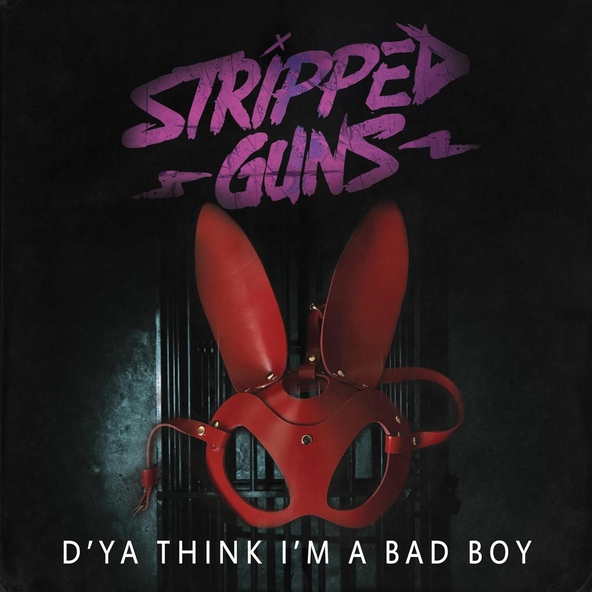 Stripped Guns - D'ya Think I'm a Bad Boy