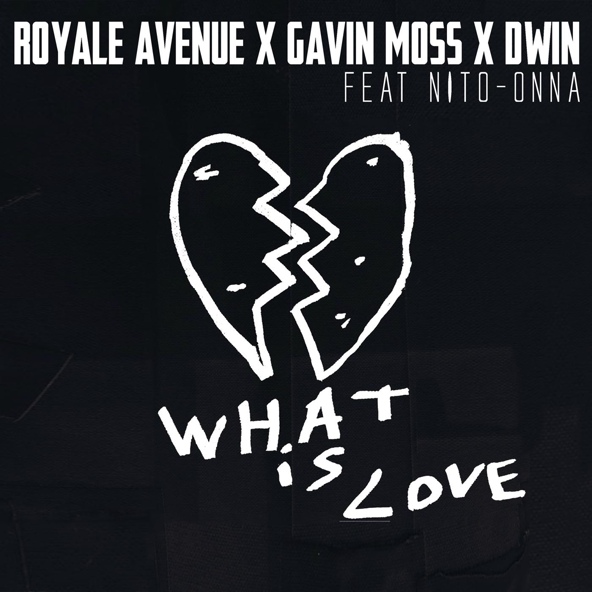 Royale Avenue, Gavin Moss, Dwin feat. Nito-Onna - What Is Love