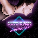 Kate Ryan - Wonderful Life (Radio Edit)