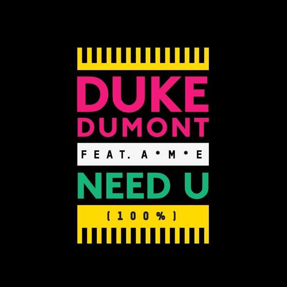 Duke Dumont feat. A*M*E - Need U (100%)