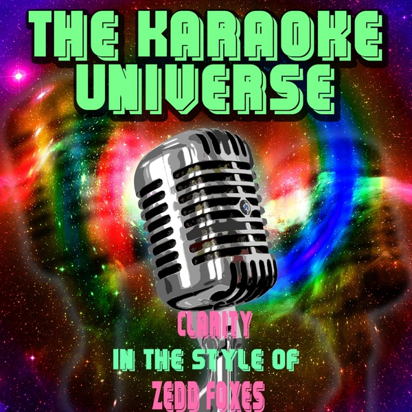 The Karaoke Universe - Clarity (Karaoke Version) [In the Style of Zedd, Foxes]
